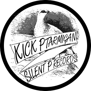 Kick Ptarmigan - Silent P Records